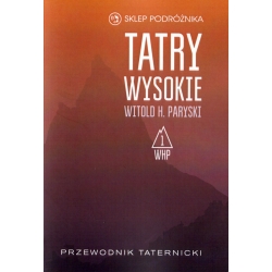 Tatry Wysokie. Przewodnik taternicki t. 1. Liliowe – Mały Kościelec (Witold H. Paryski)