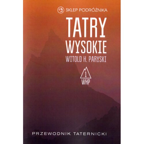 Tatry Wysokie. Przewodnik taternicki t. 1. Liliowe – Mały Kościelec (Witold H. Paryski)