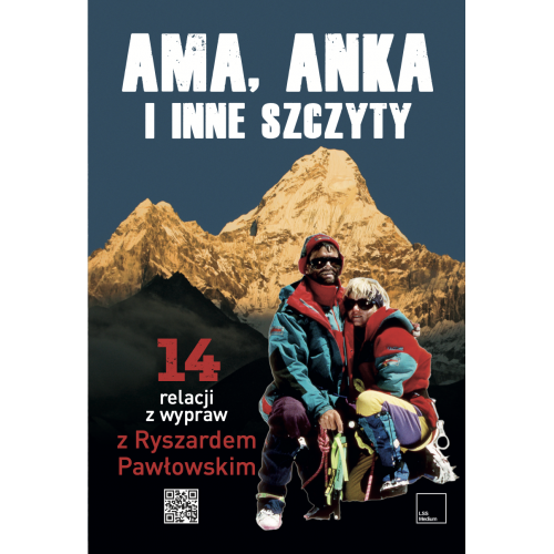 Ama, Anka i inne szczyty. 14 relacji z wypraw z Ryszardem Pawłowskim