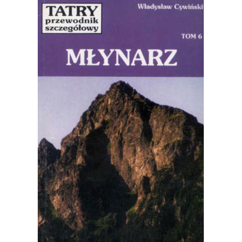 Tatry. Przewodnik szczegółowy, tom 6. Młynarz (Władysław Cywiński)