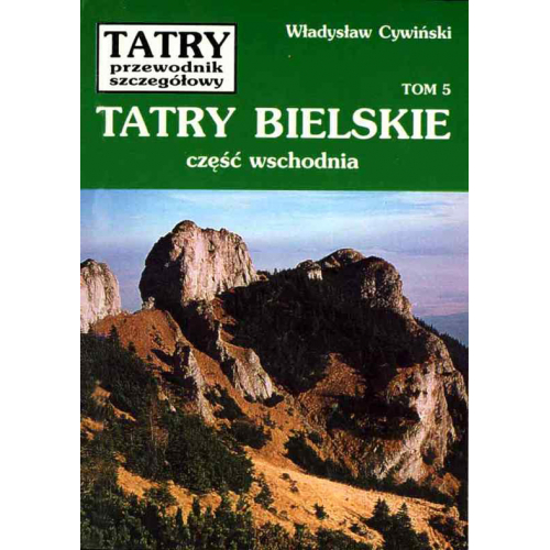 Tatry. Przewodnik szczegółowy, tom 5. Tatry Bielskie, część wschodnia (Władysław Cywiński)