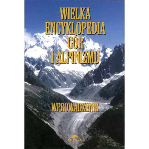 Wielka Encyklopedia Gór i Alpinizmu - t.I (Wprowadzenie)