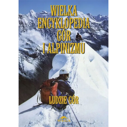 Wielka Encyklopedia Gór i Alpinizmu - tom VI (Ludzie gór)
